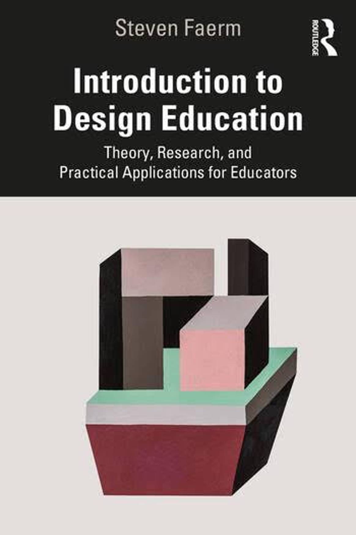 Introduction to Design Education: Theory, Research and Practical Applications for Educators is Steven Faerm's third book 